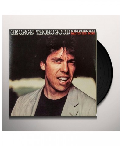 George Thorogood & The Destroyers BAD TO THE BONE Vinyl Record $12.92 Vinyl